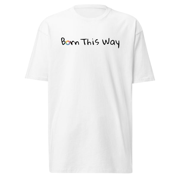“Born This Way” Premium Heavyweight Tee – LGBTQ+ T-Shirt